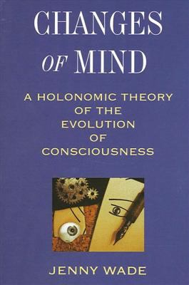 Changes of Mind : A Holonomic Theory of the Evolution of Consciousness