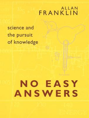 No Easy Answers : Science and the Pursuit of Knowledge