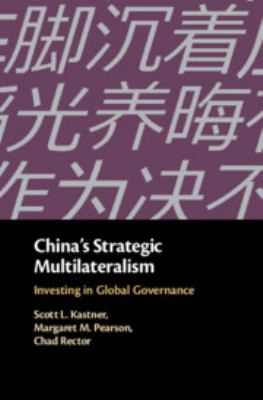 China's Strategic Multilateralism : Investing in Global Governance