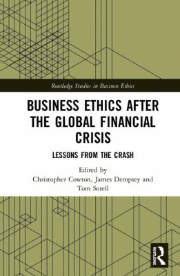 Business Ethics after the Global Financial Crisis : Lessons from the Crash
