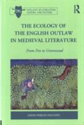 The Ecology of the English Outlaw in Medieval Literature : From Fen to Greenwood