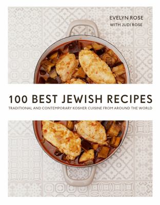 100 Best Jewish Recipes : Traditional and Contemporary Kosher Cuisine from Around the World