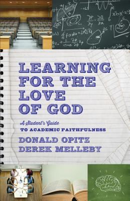 Learning for the Love of God : A Student's Guide to Academic Faithfulness