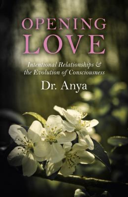 Opening Love : Intentional Relationships and the Evolution of Consciousness