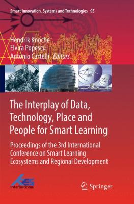 The Interplay of Data, Technology, Place and People for Smart Learning : Proceedings of the 3rd International Conference on Smart Learning Ecosystems and Regional Development