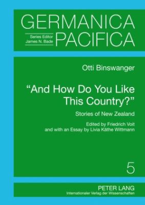 «and How Do You Like This Country?» : Stories of New Zealand- Edited by Friedrich Voit and with an Essay by Livia Kaethe Wittmann