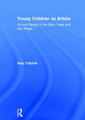Young Children As Artists : Art and Design in the Early Years and Key Stage 1