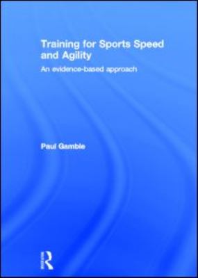 Training for Sports Speed and Agility : An Evidence-Based Approach