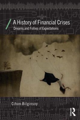 A History of Financial Crises : Dreams and Follies of Expectations
