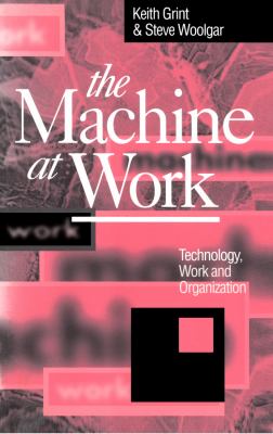 The Machine at Work : Technology, Work and Organization