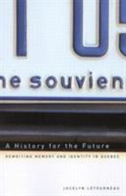 A History for the Future : Rewriting Memory and Identity in Quebec