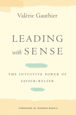 Leading with Sense : The Intuitive Power of Savoir-Relier
