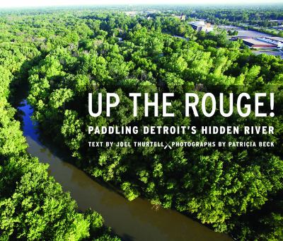 Up the Rouge! : Paddling Detroit's Hidden River
