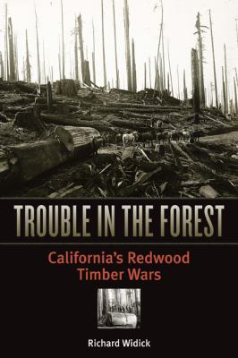 Trouble in the Forest : California's Redwood Timber Wars