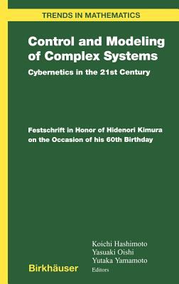 Control and Modeling of Complex Systems - Cybernetics in the 21st Century : Festschrift in Honor of Hidenori Kimura on the Occasion of His 60th Birthday