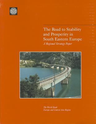 The Road to Stability and Prosperity in South Eastern Europe : A Regional Strategy Paper