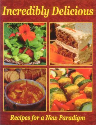 Incredibly Delicious : Recipes for a New Paradigm