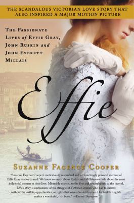 Effie : The Passionate Lives of Effie Gray, John Ruskin and John Everett Millais