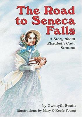 The Road to Seneca Falls : A Story about Elizabeth Cady Stanton
