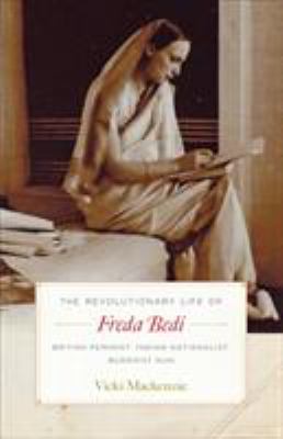 The Revolutionary Life of Freda Bedi : British Feminist, Indian Nationalist, Buddhist Nun