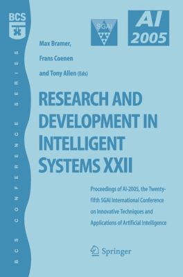 Research and Development in Intelligent Systems XXII : Proceedingas of AI-2005, the Twenty-Fifth SGAI International Conference on Innovative Techniques and Applications of Artificial Intelligence