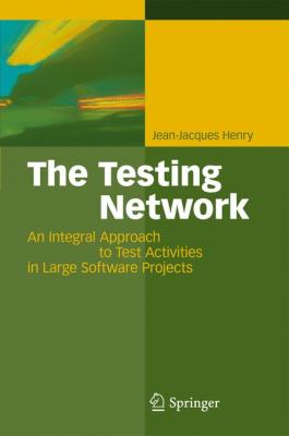 The Testing Network : An Integral Approach to Test Activities in Large Software Projects