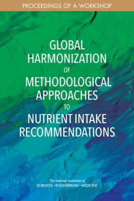 Global Harmonization of Methodological Approaches to Nutrient Intake Recommendations : Proceedings of a Workshop