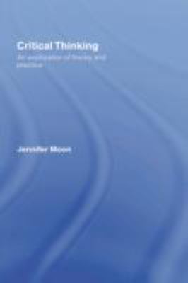 Critical Thinking : An Exploration of Theory and Practice