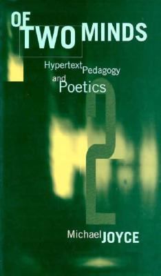 Of Two Minds : Hypertext Pedagogy and Poetics