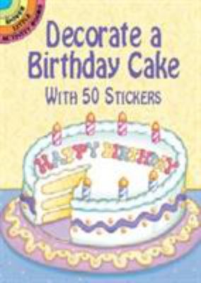 Decorate a Birthday Cake : With 50 Stickers
