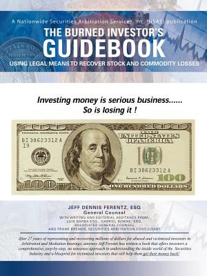 The Burned Investor's Guidebook : Using Legal Means to Recover Stock and Commodity Losses