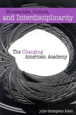 Humanities, Culture, and Interdisciplinarity : The Changing American Academy