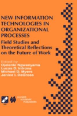 New Information Technologies in Organizational Processes : Field Studies and Theoretical Reflections on the Future of Work