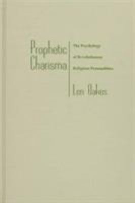 Prophetic Charisma : The Psychology of Revolutionary Religious Personalities
