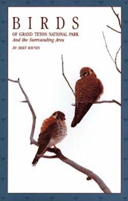 Birds of Grand Teton National Park : And the Surrounding Area