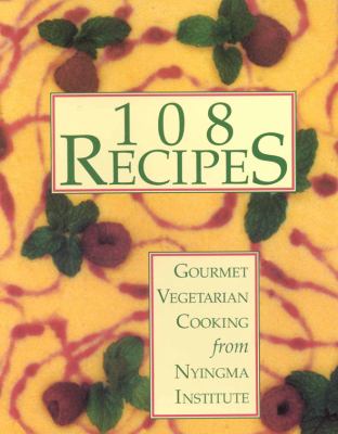 108 Recipes : Gourmet Vegetarian Cooking from Nyingma Institute