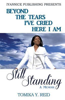 Beyond the Tears I've Cried Here I Am Still Standing