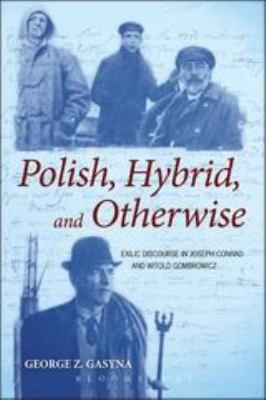 Polish, Hybrid, and Otherwise : Exilic Discourse in Joseph Conrad and Witold Gombrowicz