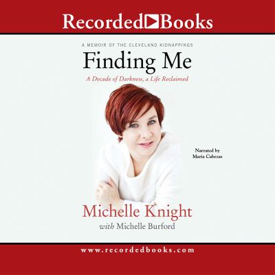 Finding Me : A Decade of Darkness, a Life Reclaimed: a Memoir of the Cleveland Kidnappings