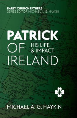 Patrick of Ireland : His Life and Impact