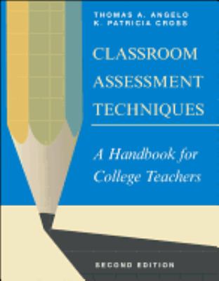 Classroom Assessment Techniques : A Handbook for College Teachers