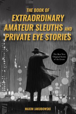 The Book of Extraordinary Amateur Sleuth and Private Eye Stories : (Mystery Anthology, Sleuth Stories)