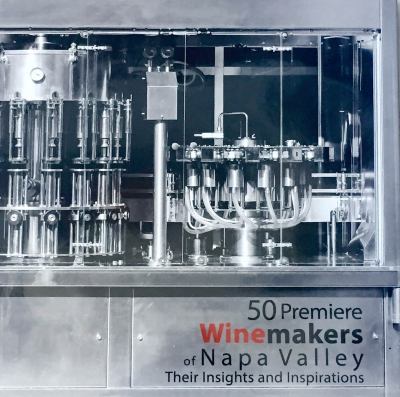 50 Premiere Winemakers of Napa Valley : Their Insights and Inspirations