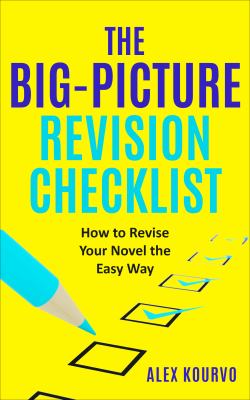 The Big-Picture Revision Checklist : How to Revise Your Novel the Easy Way