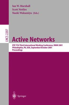 Active Networks : IFIP-TC6 3rd International Working Conference, Iwan, 2001, Philadelphia, PA, USA, September/October 2001 - Proceedings