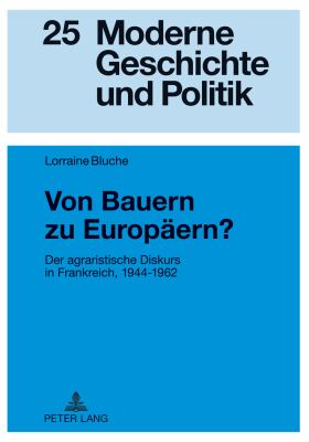 Von Bauern Zu Europaeern? : Der Agraristische Diskurs in Frankreich, 1944-1962