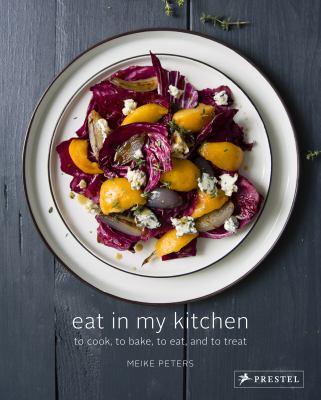 Eat in My Kitchen : To Cook, to Bake, to Eat, and to Treat