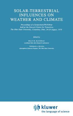 Solar-Terrestrial Influences on Weather and Climate : Proceedings of a Symposium/Workshop Held at the Fawcett Center for Tomorrow, the Ohio State University, Columbus, Ohio, 24-28 August 1978