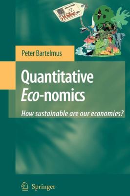 Quantitative Eco-Nomics : How Sustainable Are Our Economies?