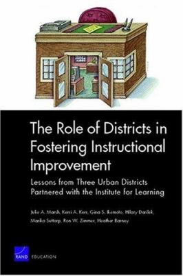 The Role of Districts in Fostering Instructional Improvement : Lessons from Three Urban Districts Partnered with the Institute for Learning